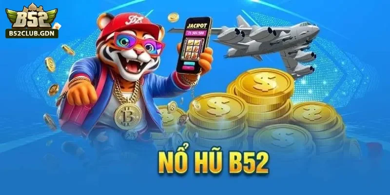 Tại sao nổ hũ B52 thu hút nhiều người chơi?
